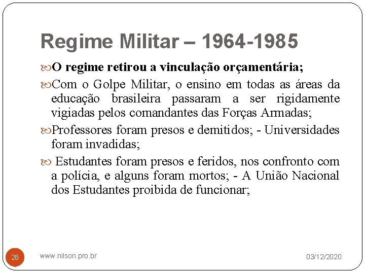 Regime Militar – 1964 -1985 O regime retirou a vinculação orçamentária; Com o Golpe