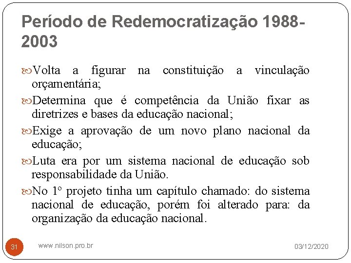 Período de Redemocratização 19882003 Volta a figurar na constituição a vinculação orçamentária; Determina que
