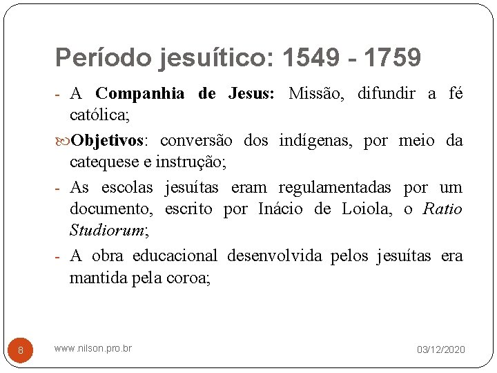 Período jesuítico: 1549 - 1759 - A Companhia de Jesus: Missão, difundir a fé