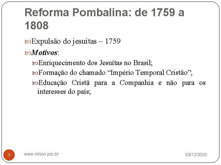 Reforma Pombalina: de 1759 a 1808 Expulsão do jesuítas – 1759 Motivos: Enriquecimento dos