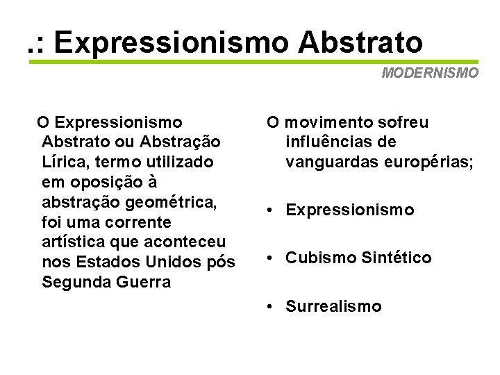 . : Expressionismo Abstrato MODERNISMO O Expressionismo Abstrato ou Abstração Lírica, termo utilizado em