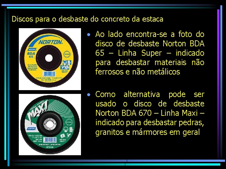 Discos para o desbaste do concreto da estaca • Ao lado encontra-se a foto