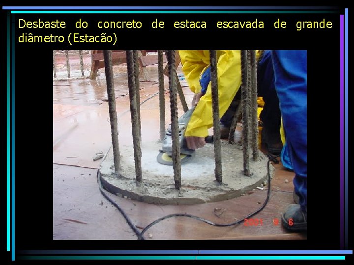 Desbaste do concreto de estaca escavada de grande diâmetro (Estacão) 