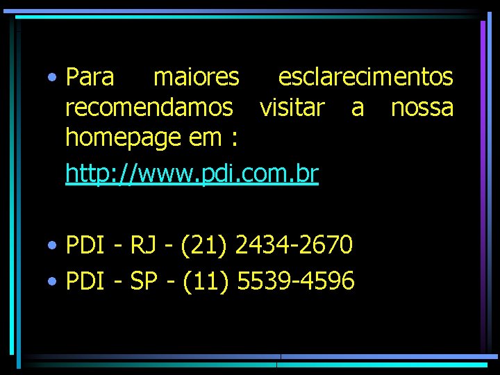  • Para maiores esclarecimentos recomendamos visitar a nossa homepage em : http: //www.