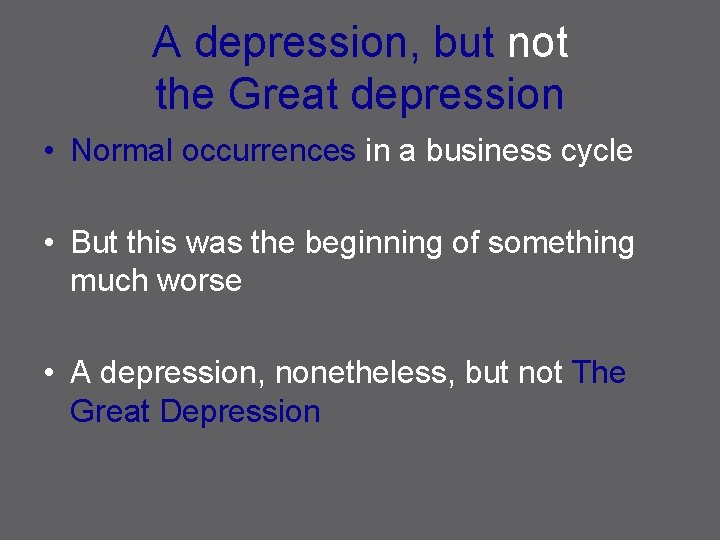 A depression, but not the Great depression • Normal occurrences in a business cycle