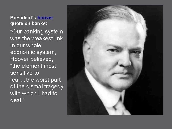 President’s hoover quote on banks: “Our banking system was the weakest link in our