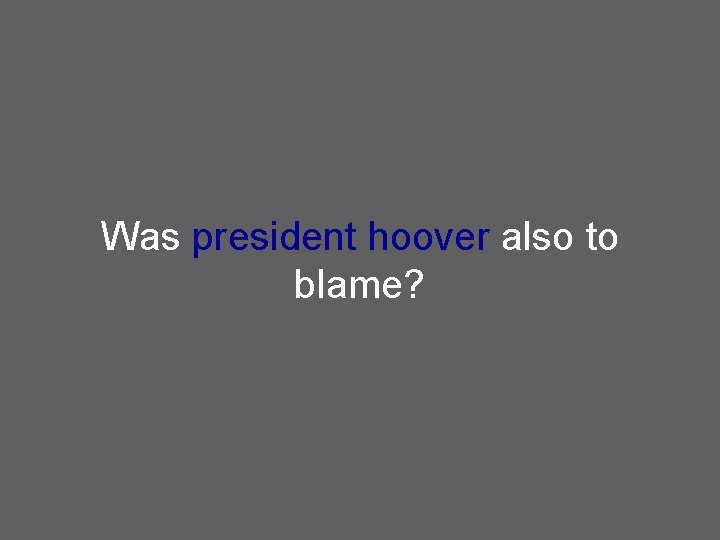 Was president hoover also to blame? 