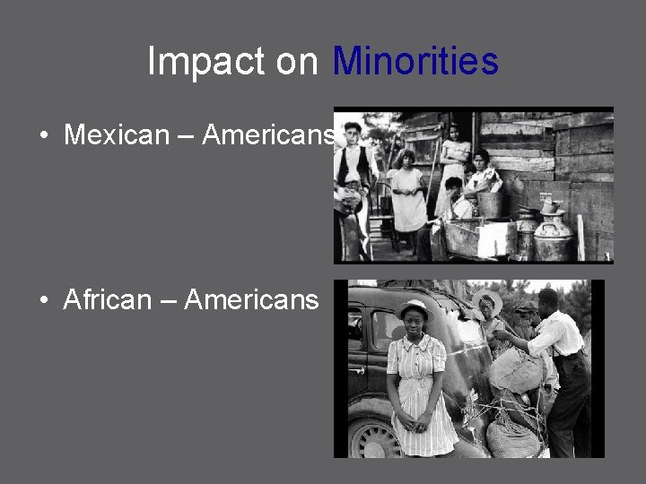 Impact on Minorities • Mexican – Americans • African – Americans 