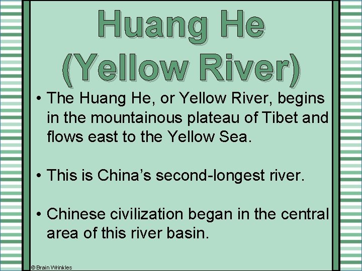 Huang He (Yellow River) • The Huang He, or Yellow River, begins in the