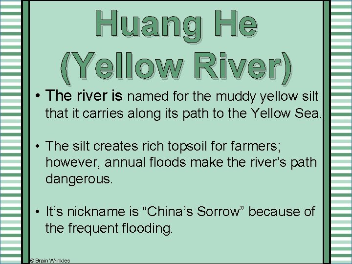 Huang He (Yellow River) • The river is named for the muddy yellow silt