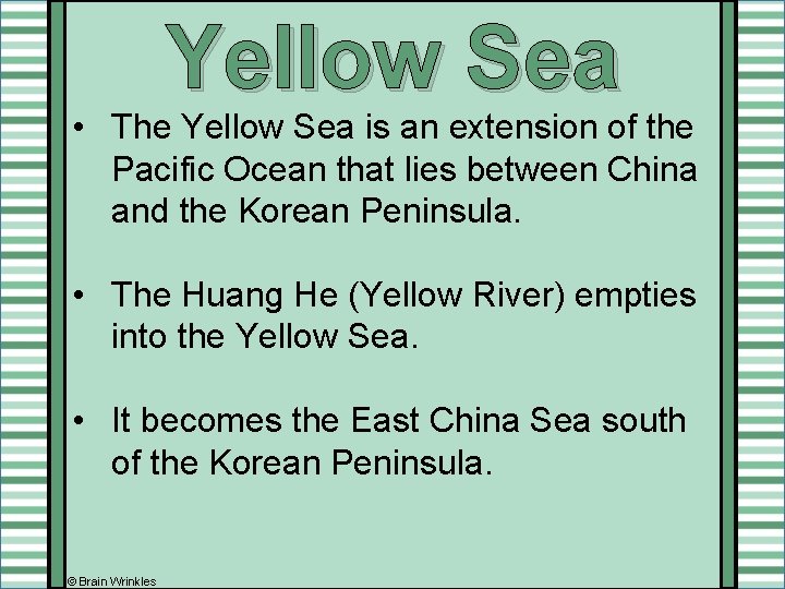 Yellow Sea • The Yellow Sea is an extension of the Pacific Ocean that