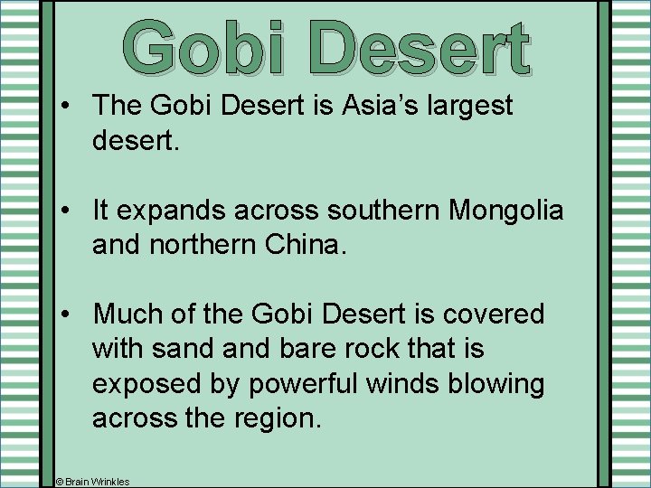 Gobi Desert • The Gobi Desert is Asia’s largest desert. • It expands across