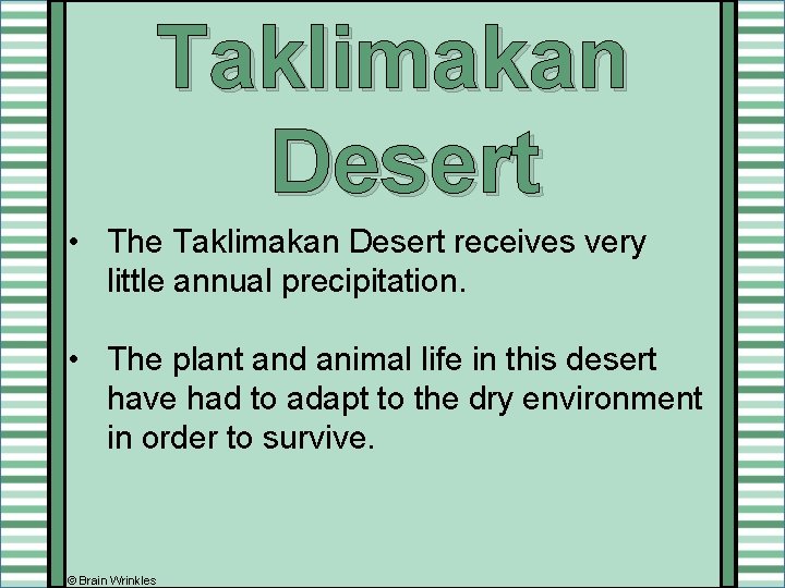 Taklimakan Desert • The Taklimakan Desert receives very little annual precipitation. • The plant