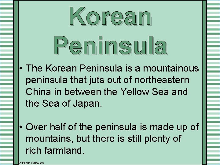 Korean Peninsula • The Korean Peninsula is a mountainous peninsula that juts out of