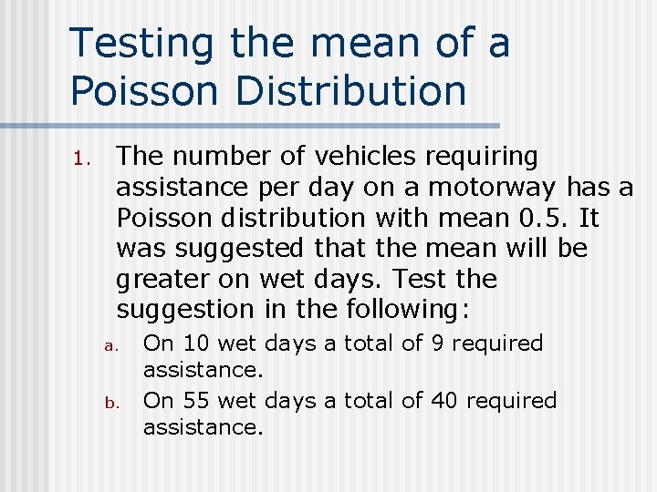 Testing the mean of a Poisson Distribution 1. The number of vehicles requiring assistance