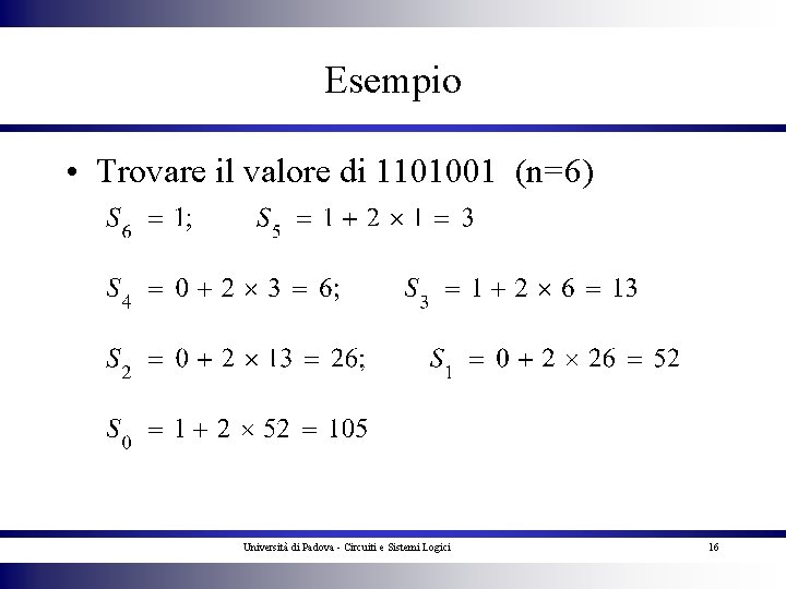 Esempio • Trovare il valore di 1101001 (n=6) Università di Padova - Circuiti e