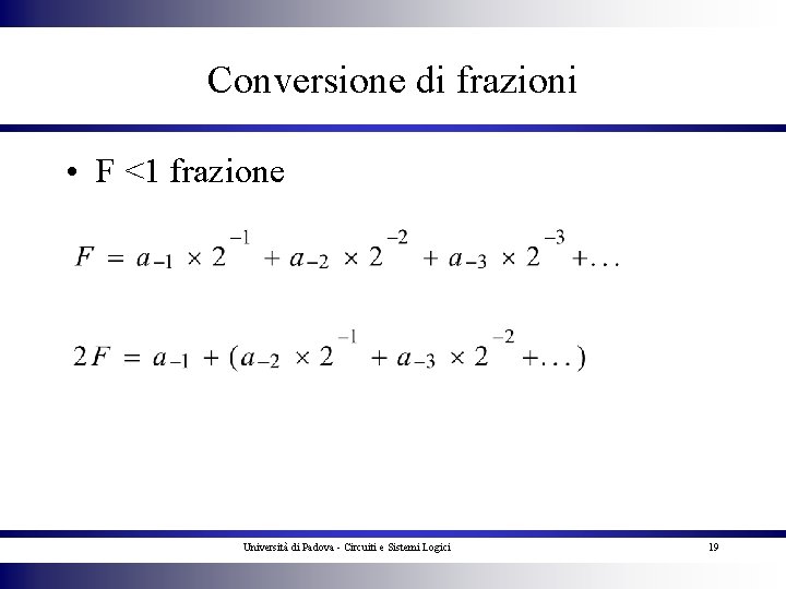 Conversione di frazioni • F <1 frazione Università di Padova - Circuiti e Sistemi