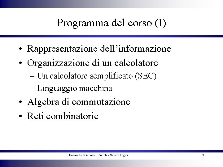 Programma del corso (I) • Rappresentazione dell’informazione • Organizzazione di un calcolatore – Un