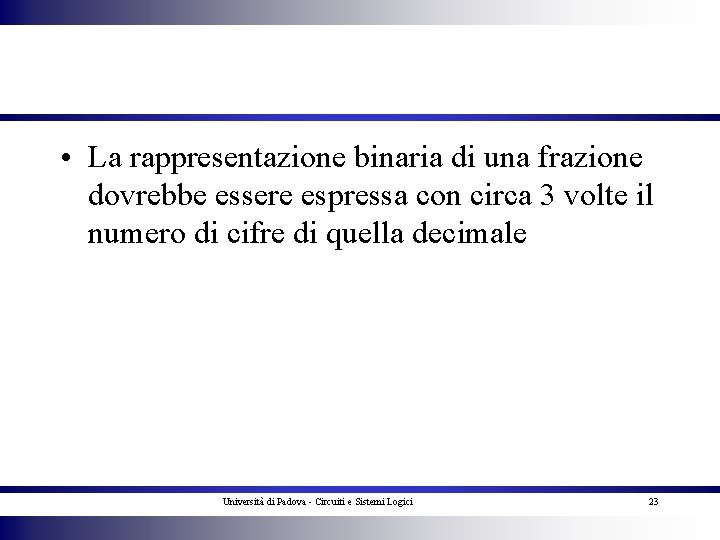  • La rappresentazione binaria di una frazione dovrebbe essere espressa con circa 3