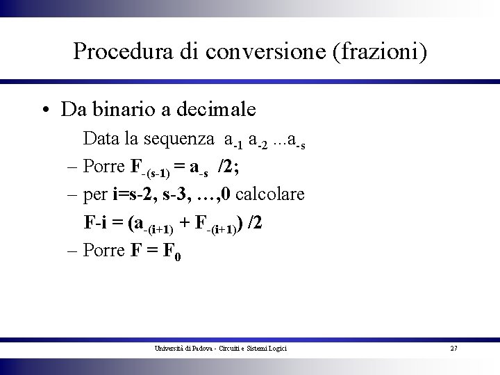 Procedura di conversione (frazioni) • Da binario a decimale Data la sequenza a-1 a-2.