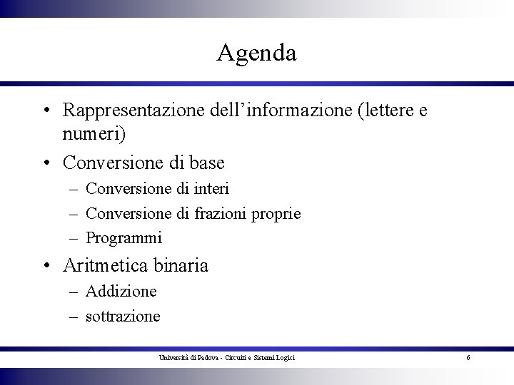 Agenda • Rappresentazione dell’informazione (lettere e numeri) • Conversione di base – Conversione di
