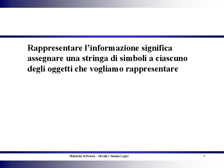 Rappresentare l’informazione significa assegnare una stringa di simboli a ciascuno degli oggetti che vogliamo