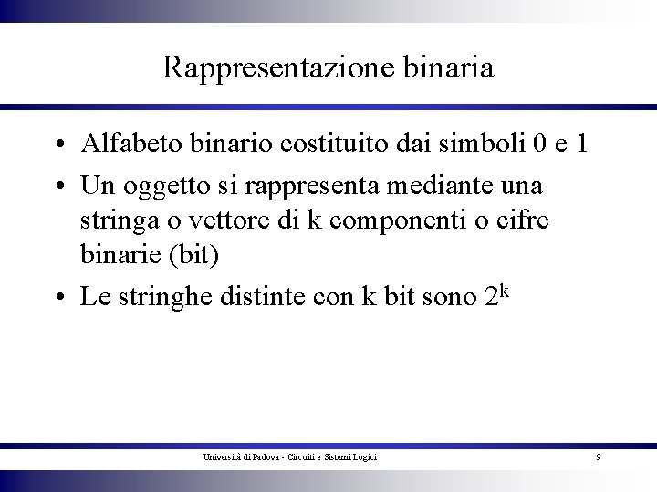 Rappresentazione binaria • Alfabeto binario costituito dai simboli 0 e 1 • Un oggetto