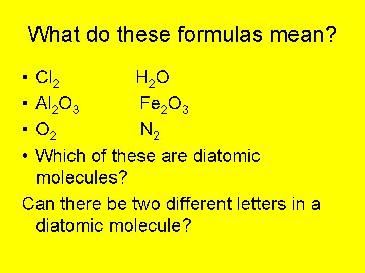 What do these formulas mean? • • Cl 2 H 2 O Al 2