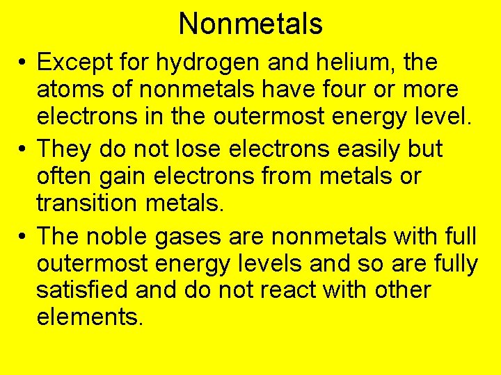 Nonmetals • Except for hydrogen and helium, the atoms of nonmetals have four or