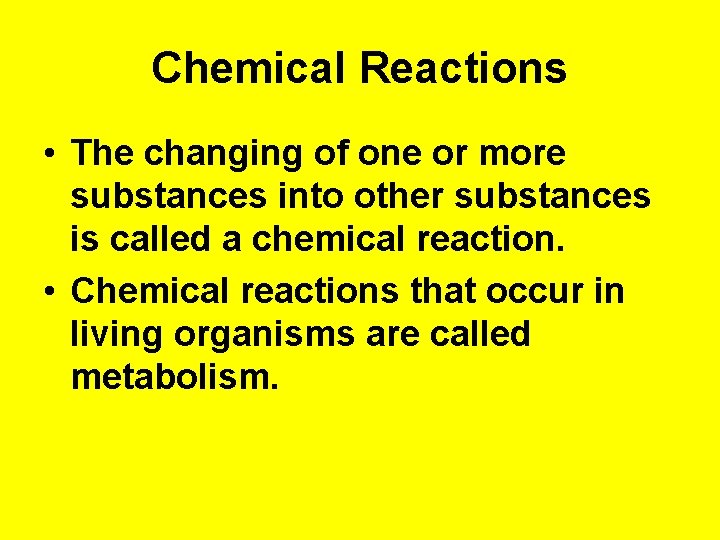 Chemical Reactions • The changing of one or more substances into other substances is
