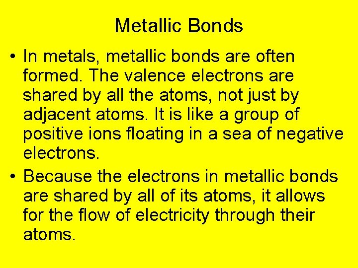 Metallic Bonds • In metals, metallic bonds are often formed. The valence electrons are