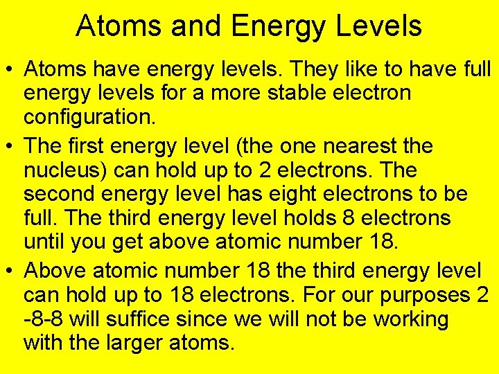 Atoms and Energy Levels • Atoms have energy levels. They like to have full