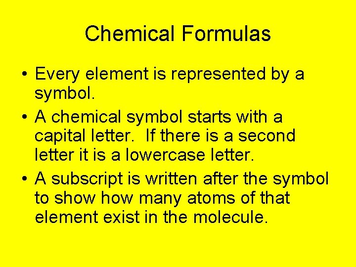 Chemical Formulas • Every element is represented by a symbol. • A chemical symbol