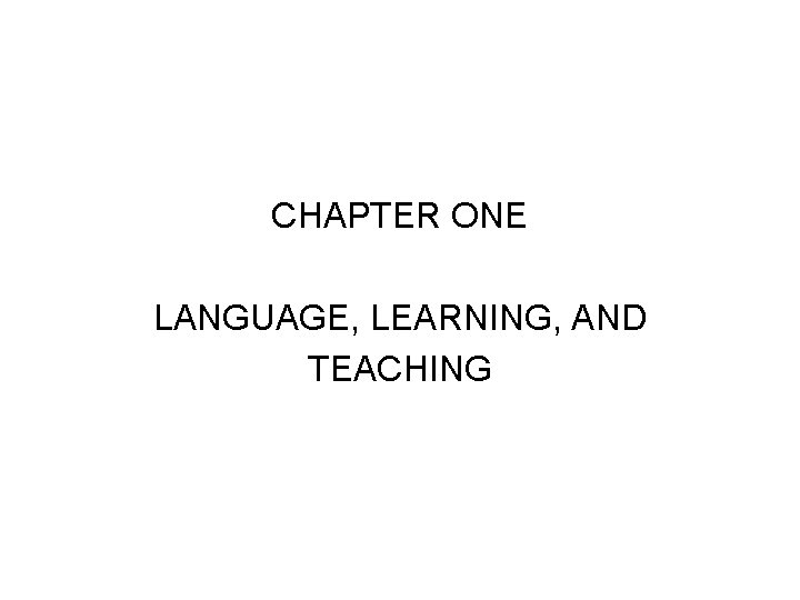 CHAPTER ONE LANGUAGE, LEARNING, AND TEACHING 