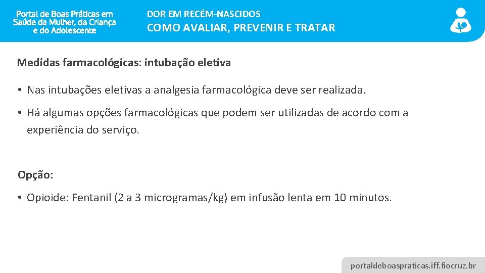 DOR EM RECÉM-NASCIDOS COMO AVALIAR, PREVENIR E TRATAR Medidas farmacológicas: intubação eletiva • Nas