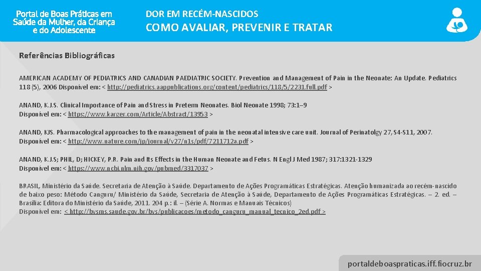 DOR EM RECÉM-NASCIDOS COMO AVALIAR, PREVENIR E TRATAR Referências Bibliográficas AMERICAN ACADEMY OF PEDIATRICS