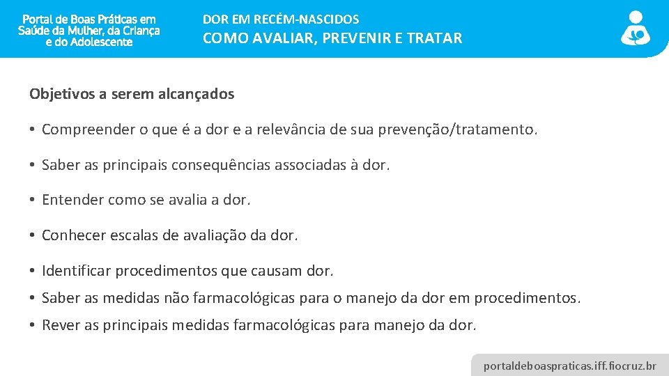 DOR EM RECÉM-NASCIDOS COMO AVALIAR, PREVENIR E TRATAR Objetivos a serem alcançados • Compreender