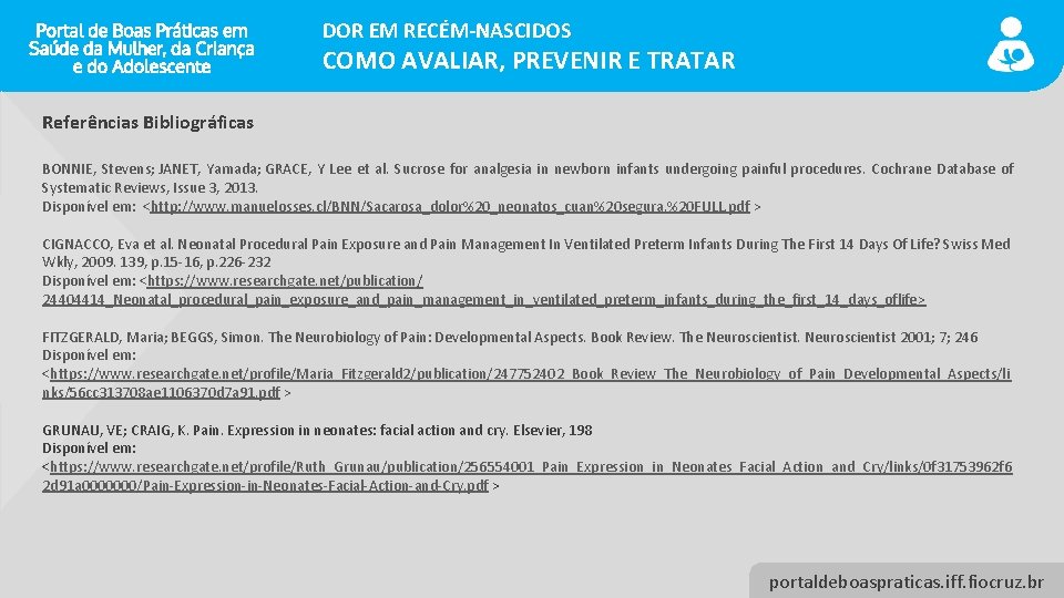 DOR EM RECÉM-NASCIDOS COMO AVALIAR, PREVENIR E TRATAR Referências Bibliográficas BONNIE, Stevens; JANET, Yamada;