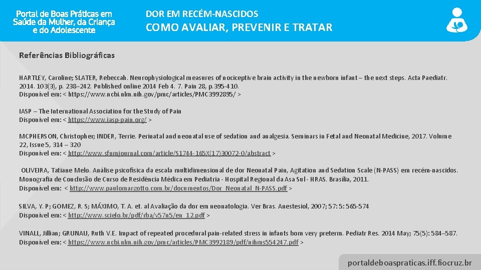 DOR EM RECÉM-NASCIDOS COMO AVALIAR, PREVENIR E TRATAR Referências Bibliográficas HARTLEY, Caroline; SLATER, Rebeccah.