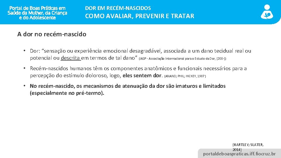 DOR EM RECÉM-NASCIDOS COMO AVALIAR, PREVENIR E TRATAR A dor no recém-nascido • Dor: