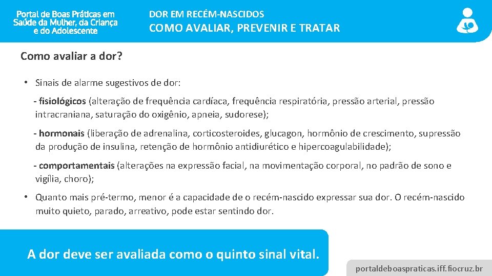 DOR EM RECÉM-NASCIDOS COMO AVALIAR, PREVENIR E TRATAR Como avaliar a dor? • Sinais