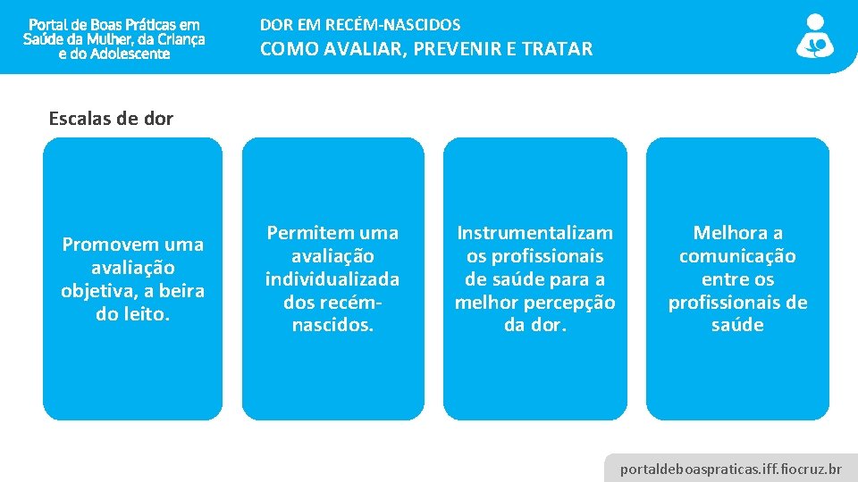 DOR EM RECÉM-NASCIDOS COMO AVALIAR, PREVENIR E TRATAR Escalas de dor Promovem uma avaliação