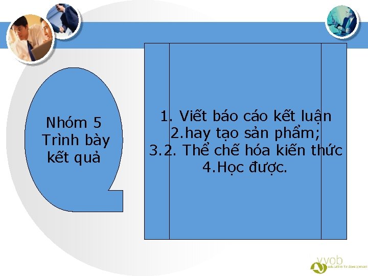 Nhóm 5 Trình bày kết quả 1. Viết báo cáo kết luận 2. hay