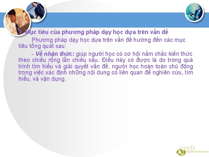 2. Mục tiêu của phương pháp dạy học dựa trên vấn đề Phương pháp