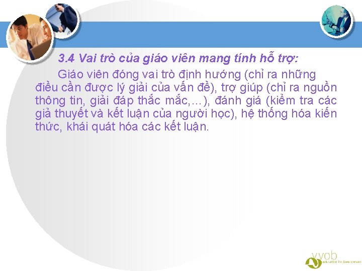 3. 4 Vai trò của giáo viên mang tính hỗ trợ: Giáo viên đóng