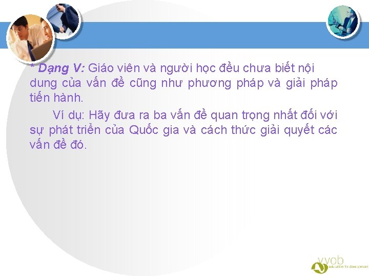 * Dạng V: Giáo viên và người học đều chưa biết nội dung của