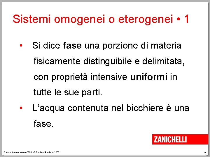 Sistemi omogenei o eterogenei • 1 • Si dice fase una porzione di materia