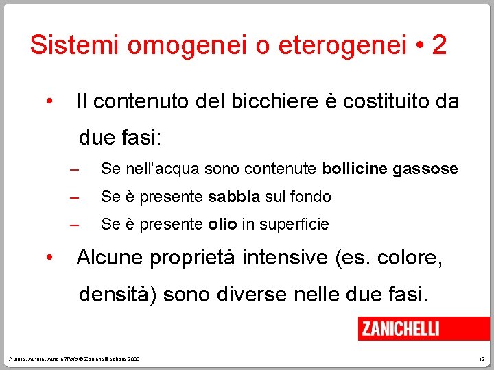 Sistemi omogenei o eterogenei • 2 • Il contenuto del bicchiere è costituito da
