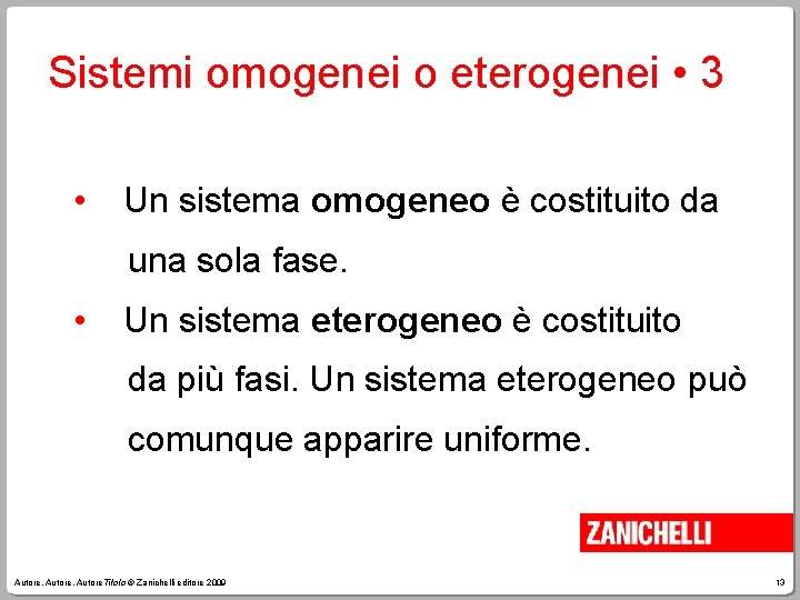 Sistemi omogenei o eterogenei • 3 • Un sistema omogeneo è costituito da una