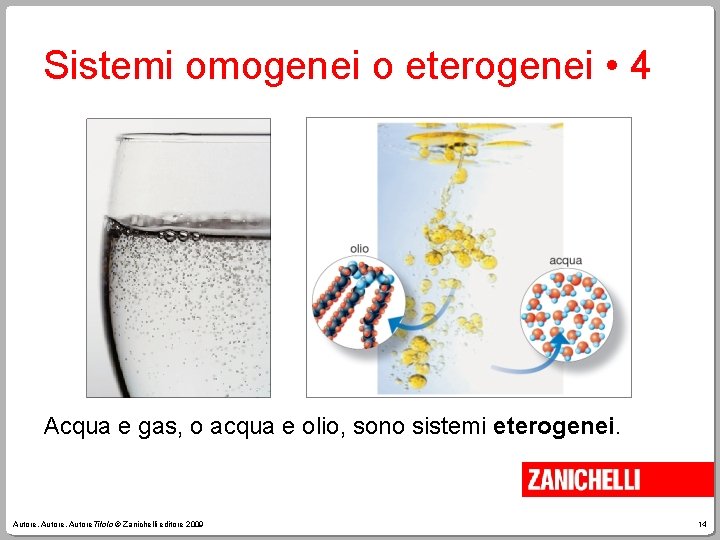 Sistemi omogenei o eterogenei • 4 Acqua e gas, o acqua e olio, sono